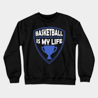 Basketball is my Life Gift Crewneck Sweatshirt